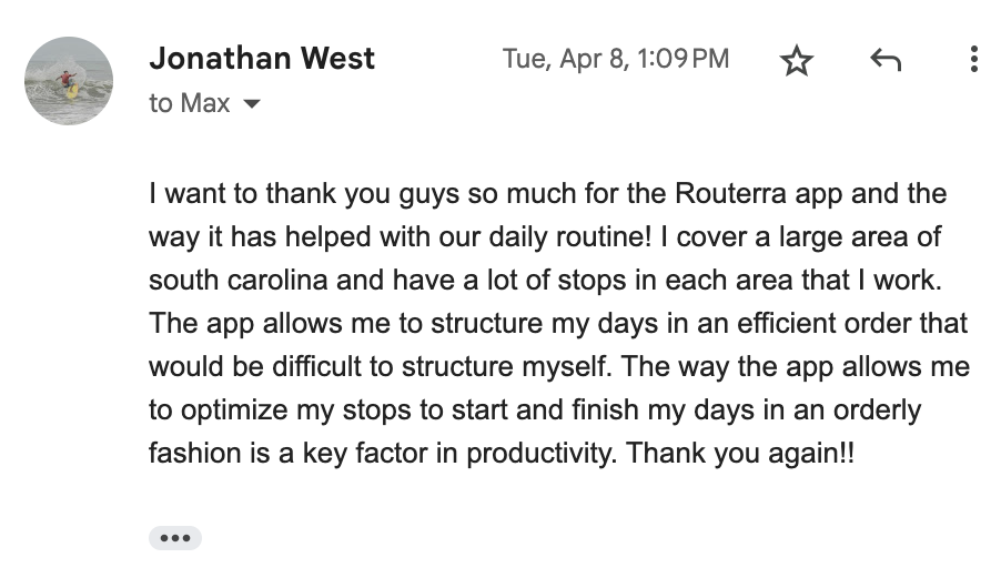 Jonathan West: “I cover a large area of South Carolina and have a lot of stops in each area. The app allows me to structure my days in an efficient order that would be difficult to structure myself. A key factor in productivity.”